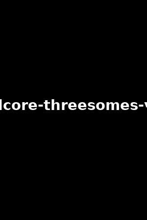 hard threesomes